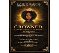 C.R.O.W.N.E.D. EMPOWERMENT & LIFE SKILLS CURRICULUM