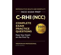 C-RHI (NCC) Exam Prep Question Bank for Reproductive Health and Infertility: 350+ Practice Questions & Answers with Detailed Rationales - Updated 2026 Edition