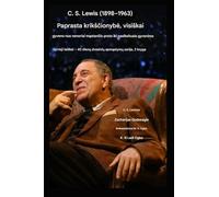 C. S. Lewis (1898-1963) - Grynasis kriksčionybe, pilnavertiskai isgyventa: Nuo nenorinčio proto iki pasikeitusio gyvenimo: 2 (Gyvieji Laiskai - 40 Dienų Pamaldų Serija Knyga)