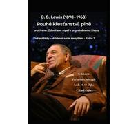 C. S. Lewis (1898-1963) - Pouhé křesťanství, prozívané naplno: Do podtitulu zadejte překlad - Od neochotné mysli k proměněnému zivotu: 2 (Zivé Listy - 40denní Série Zamyslení Kniha)