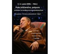 C. S. Lewis (1898.-1963.) - Puko krscanstvo, potpuno zivljeno: Od nevoljkog uma do transformiranog zivota: 2 (Pod Serijal Unesite Ovo, Prevedite - Zive Poslanice - 40-Dnevna Pobozna Serija Knjiga)