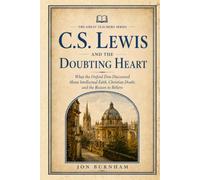 C.S. Lewis and the Doubting Heart: What the Oxford Don Discovered About Intellectual Faith, Christian Doubt, and the Reason to Believe (The Great Teachers Series)