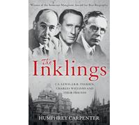 C. S. Lewis, J. R. R. Tolkien charles williams and Their Friends: Winner of the Somerset Maugham Award for Best Biography