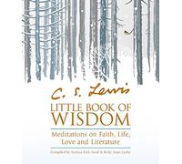C.S. Lewis’ Little Book of Wisdom: Meditations on Faith, Life, Love and Literature
