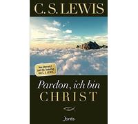 C. S. Lewis Pardon, ich bin Christ: Neu übersetzt zum 50. Todestag (Tapa blanda)