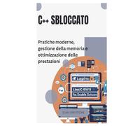 C++ sbloccato: Pratiche moderne, gestione della memoria e ottimizzazione delle prestazioni