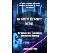 C# Schritt für Schritt lernen: Der einfache Weg vom Anfänger zum sicheren Entwickler (C# Masterclass - Der einfache Weg vom Anfänger zum Entwickler)