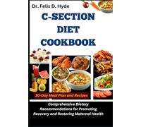 C-section Diet Cookbook: Comprehensive Dietary Recommendations for Promoting Recovery and Restoring Maternal Health