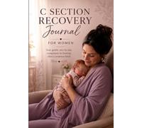 C-Section Recovery Journal: Track Incision Care, Pain, Mobility & Emotional Wellbeing After Your Cesarean
