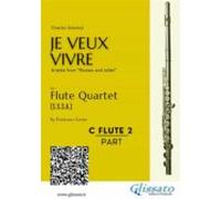 C Soprano Flute 2: Je Veux Vivre For Flute Quartet (ebook)