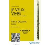 C Soprano Flute 3: Je Veux Vivre For Flute Quartet (ebook)