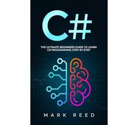 C#: The Ultimate Beginners Guide to Learn C# Programming Step-by-Step (Computer Programming)