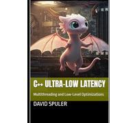 C++ Ultra-Low Latency: Multithreading and Low-Level Optimizations (Advanced C++ Programming)