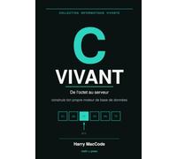 C Vivant: Apprendre le langage C en construisant son propre moteur de base de données (Informatique)