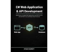 C# Web Application & API Development: Build Secure, Scalable Web Applications and RESTful APIs with ASP.NET Core and Modern Best Practices