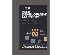 C# Web Development Mastery: 80 Blazor Projects for Building Interactive Frontends with Components, Routing, and State Management for All Users