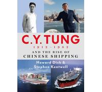 C. Y. Tung (1912-1982) and the Rise of Modern Chinese Shipping