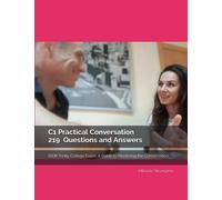 C1 Practical Conversation 219 Questions and Answers: ISEIII Trinity College Exam: A Guide to Mastering the Conversation (Trinity College ISE Exams)