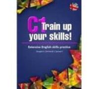 C1 Train Up Your Skills! Extensive English Skills Practice