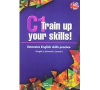 C1 Train up your skills: Extensive English skills practice (IDIOMAS)