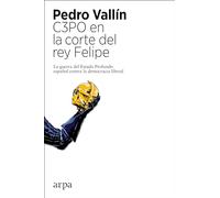 C3PO en la corte del rey Felipe: La guerra del Estado Profundo español contra la democracia liberal (Política)