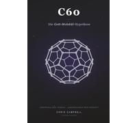 C60 - Die Gott-Molekül-Hypothese: Ursprung des Lebens - Jungbrunnen der Zukunft