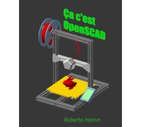 Ça, c’est OpenSCAD: Le guide en français pour créer, programmer et imprimer vos modèles 3D avec OpenSCAD