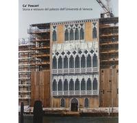 Ca' Foscari. Storia e restauro del palazzo dell'Università di Venezia (Libri illustrati)