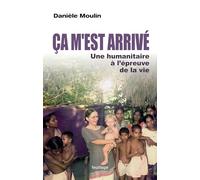 Ça m'est arrivé: Une humanitaire à l'épreuve de la vie
