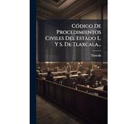CÃ3digo De Procedimientos Civiles Del Estado L. Y S. De Tlaxcala...