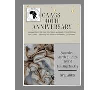 CAAGS 40TH ANNIVERSARY SYLLABUS: Celebrating The Ties That Bind: 40 Years of Ancestral Discovery - "Honoring Our Ancestors, Celebrating Our Journey"