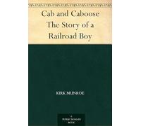 Cab and Caboose: The Story of a Railroad Boy
