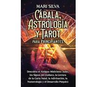 Cábala, astrología y tarot para principiantes: Descubra el antiguo misticismo judío, los signos del zodíaco, la lectura de la carta natal, la adivinación, la numerología y el desarrollo psíquico