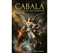 CÁBALA: LA ARMONÍA DE LOS OPUESTOS: LAS ALEGORÍAS BÍBLICAS, LAS PALABRAS, LOS NOMBRES, LOS NÚMEROS Y SU SIGNIFICADO BÍBLICO - EDICIÓN ILUSTRADA - LAS ENSEÑANZAS Y LA SABIDURIA OCULTOS EN LA BIBLIA