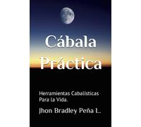 Cábala Práctica: Herramientas Cabalísticas Para la Vida.