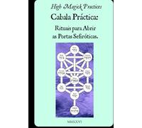 Cabala Prática: Rituais para Abrir as Portas Sefiróticas.: Desbloqueia a Abundância Divina, a Proteção e o Poder Espiritual por meio de Rituais Hebraicos Sagrados.