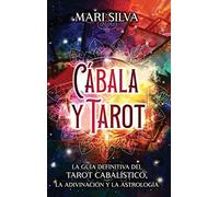 Cábala y tarot: La Guía Definitiva del tarot cabalístico, la adivinación y la astrología