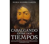 Cabalgando entre dos tiempos: La historia de un soldado dividido entre la guera y sus amores prohibidos en una España que lucha por su libertad. Una ... tras el increíble halazgo de un viejo baúl