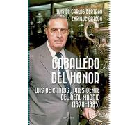 Caballero del honor; Luis Carlos, presidente del Real Madrid (1978-1985) (Memorias y biografías)