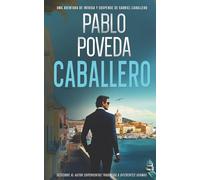 Caballero: Una aventura de intriga y suspense de Gabriel Caballero: 1 (Gabriel Caballero Crimen y Misterio)