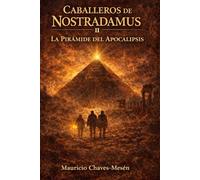Caballeros de Nostradamus II. La Pirámide del Apocalipsis: 2 (La Saga del Conocimiento Prohibido)