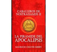 Caballeros de Nostradamus II. La Pirámide del Apocalipsis (La Saga del Apocalipsis)