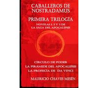 Caballeros de Nostradamus: Primera Trilogía (tres novelas).: Círculo de Poder, La Pirámide del Apocalipsis, La Profecía de Da Vinci.