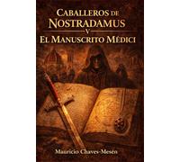 Caballeros De Nostradamus V. El Manuscrito Médici (La Saga del Conocimiento Prohibido)