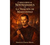 Caballeros de Nostradamus VII: La Traición de Maquiavelo: 7 (La Saga del Conocimiento Prohibido)