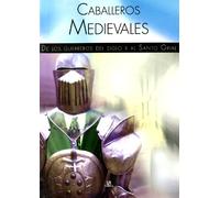 Caballeros Medievales: De los Guerreros del Siglo X al Santo Grial: 5 (Historia de...)