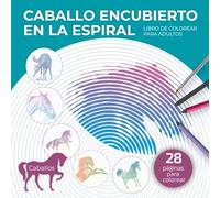 Caballo Encubierto en la Espiral: Libro de Colorear para Adultos: Colorea la Espiral y Descubre la Figura Oculta de un Caballo. Sumérgete en esta ... la espiral: Libro de Colorear para Adultos)
