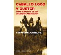Caballo Loco y Custer: Vidas paralelas de dos guerreros americanos (Armas y Letras)