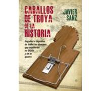Caballos De Troya De La Historia: Engaños E Ingenios De Todos Los Tiem