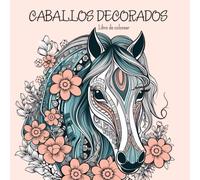 Caballos decorados ♥ Libro de colorear: 50 imágenes de caballos decoradas con mandalas, motivos florales y garabatos ♥ mindfulness y creatividad